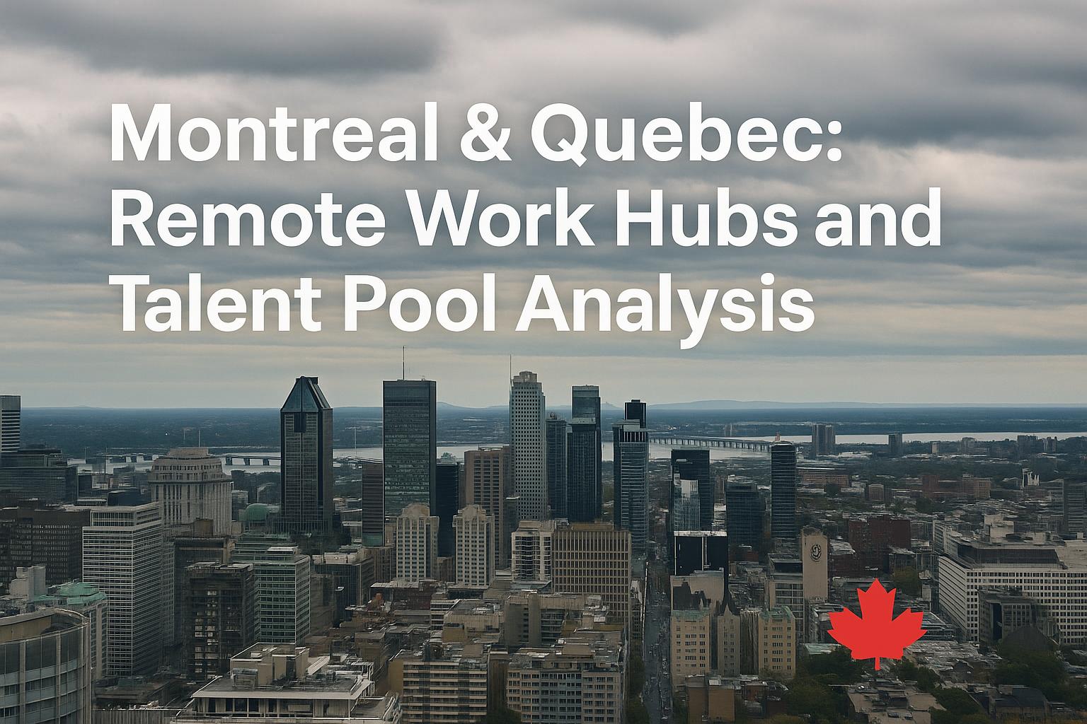 Montréal et Québec : Pôles de télétravail et analyse du bassin de talents