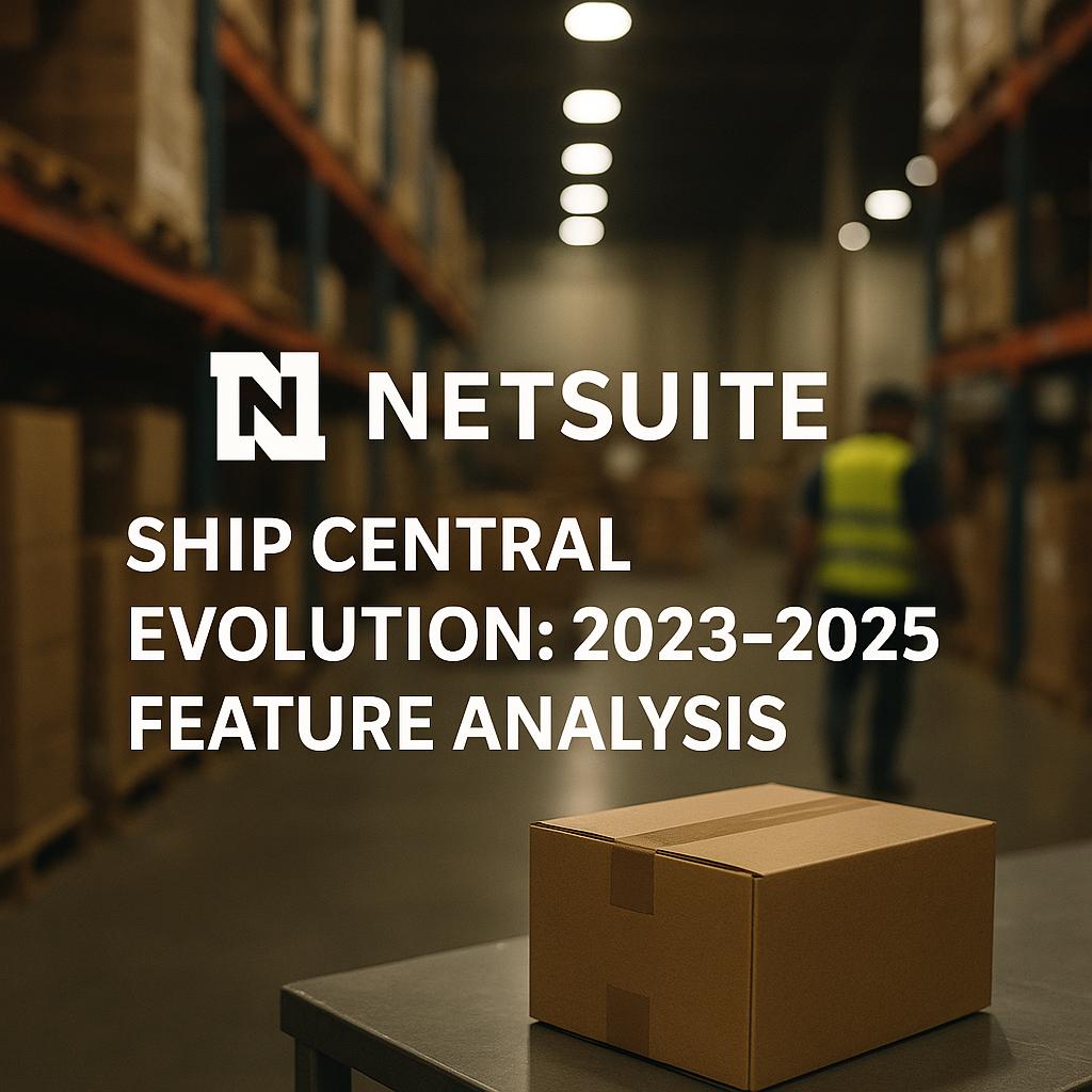 NetSuite Ship Central Évolution : Analyse des fonctionnalités 2023-2025