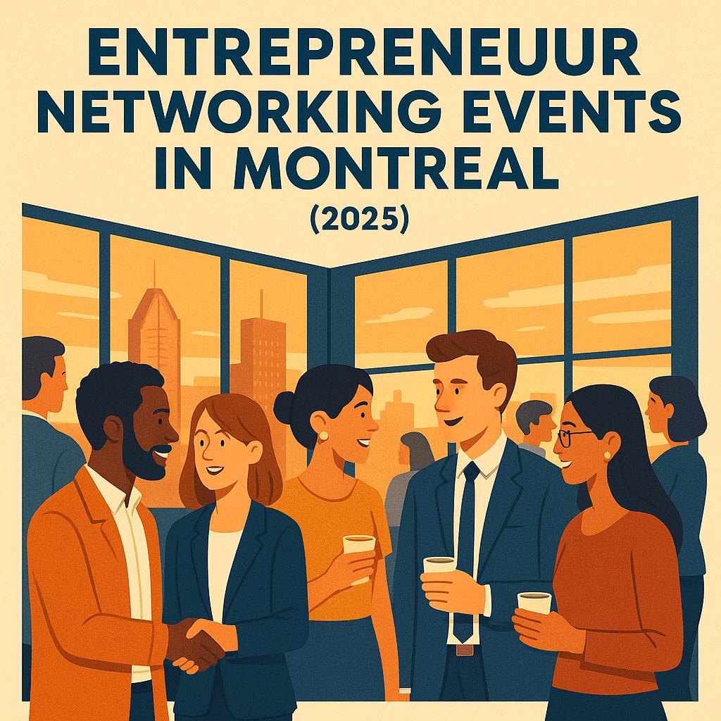 Key Entrepreneurial Networking Events: Montreal 2025
