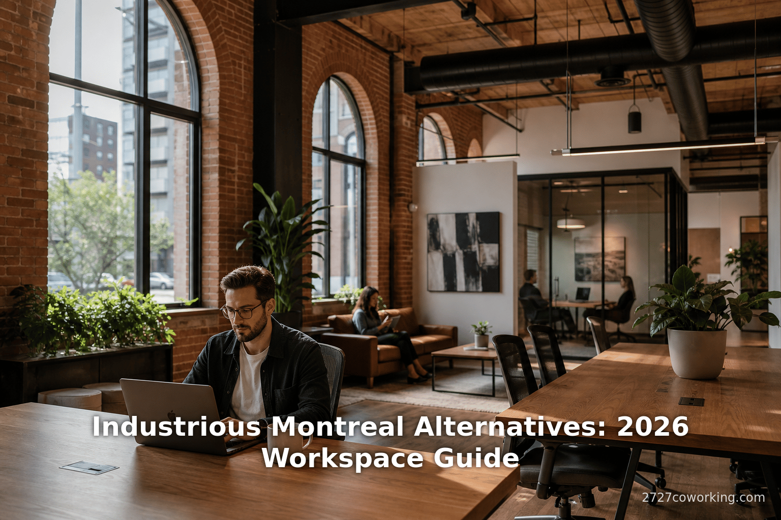 Industrious Montreal Alternatives: 2026 Workspace Guide